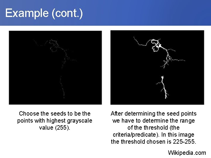  Example (cont. ) Choose the seeds to be the points with highest grayscale