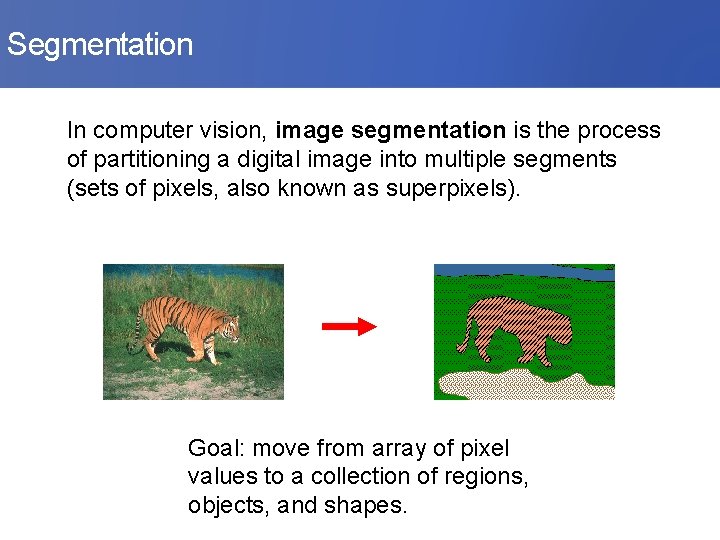 Segmentation In computer vision, image segmentation is the process of partitioning a digital image