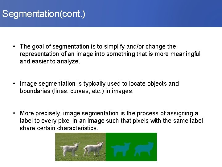 Segmentation(cont. ) • The goal of segmentation is to simplify and/or change the representation