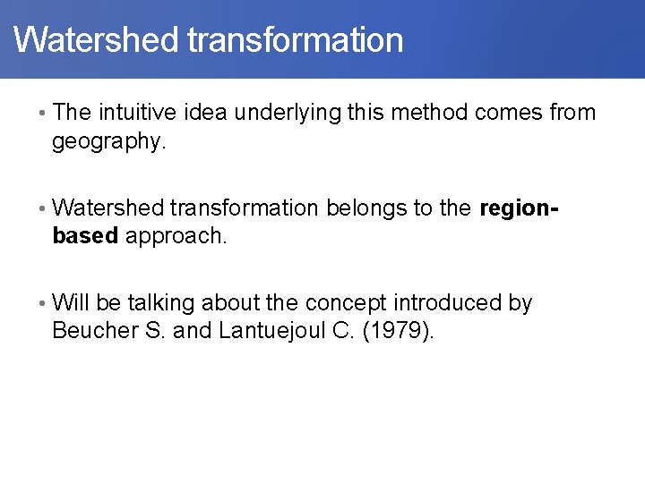  Watershed transformation • The intuitive idea underlying this method comes from geography. •