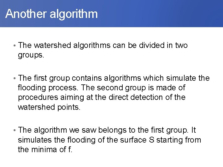  Another algorithm • The watershed algorithms can be divided in two groups. •