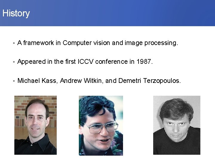 History • A framework in Computer vision and image processing. • Appeared in the