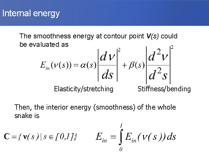 Internal energy The smoothness energy at contour point V(s) could be evaluated as Elasticity/stretching