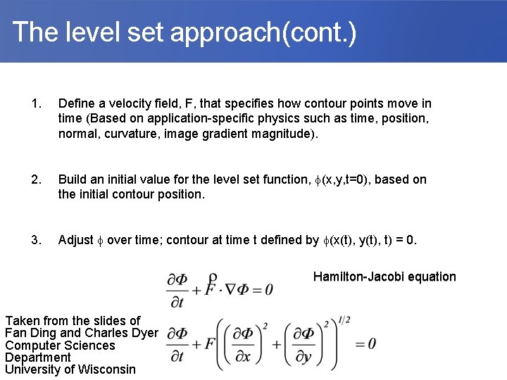  The level set approach(cont. ) 1. Define a velocity field, F, that specifies