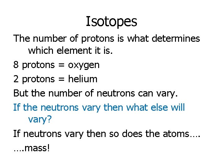 Isotopes The number of protons is what determines which element it is. 8 protons