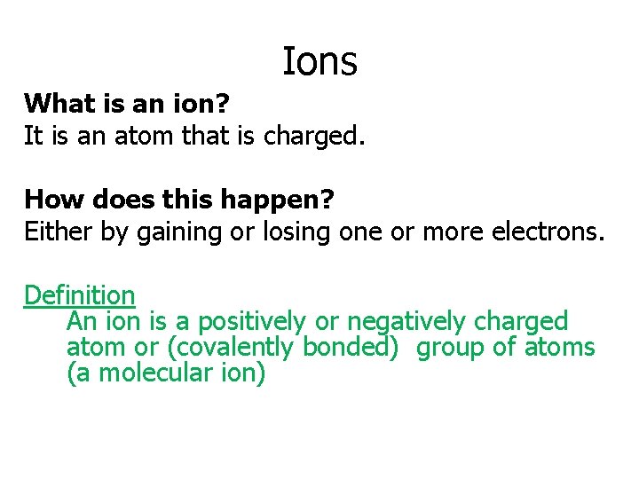 Ions What is an ion? It is an atom that is charged. How does