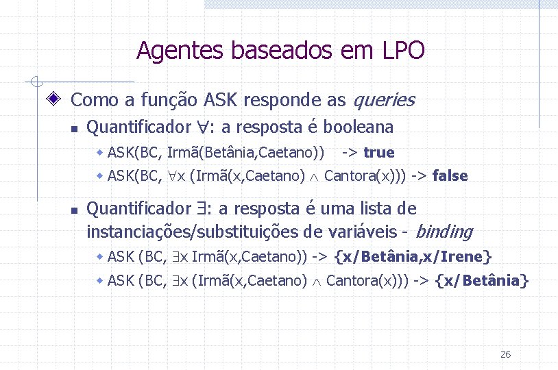 Agentes baseados em LPO Como a função ASK responde as queries n Quantificador :