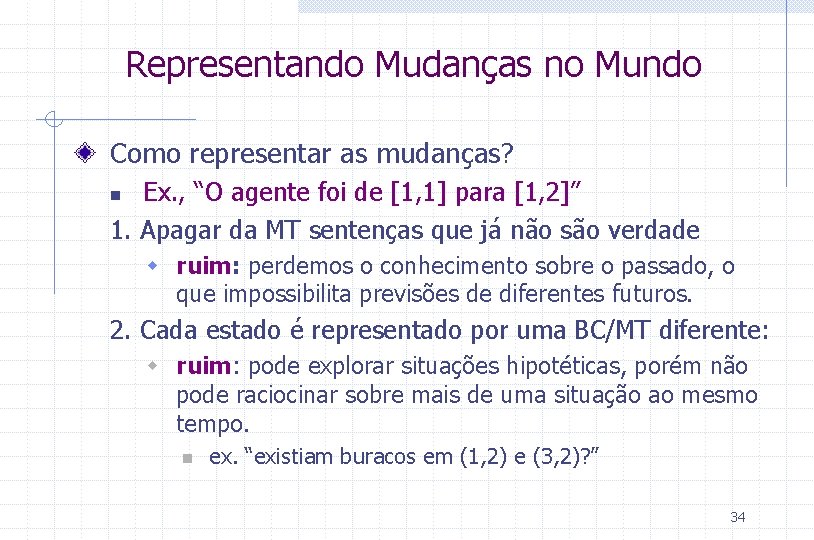 Representando Mudanças no Mundo Como representar as mudanças? Ex. , “O agente foi de