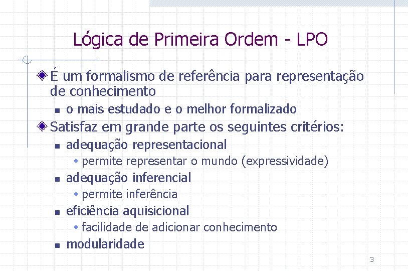 Lógica de Primeira Ordem - LPO É um formalismo de referência para representação de