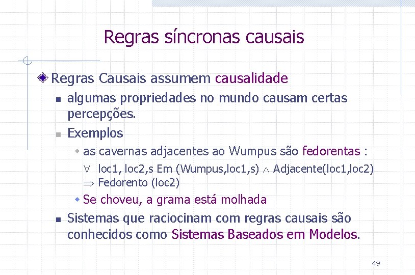 Regras síncronas causais Regras Causais assumem causalidade n n algumas propriedades no mundo causam