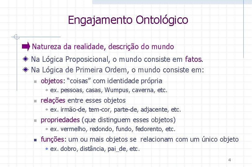 Engajamento Ontológico Natureza da realidade, descrição do mundo Na Lógica Proposicional, o mundo consiste