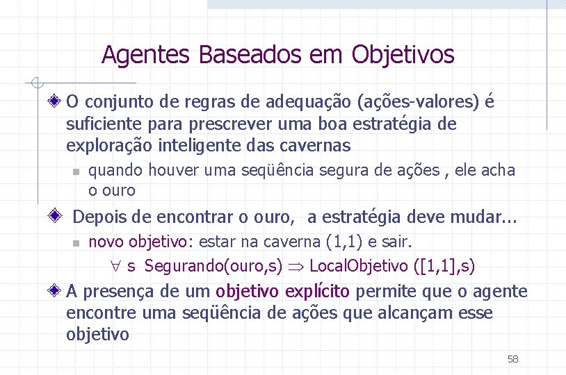 Agentes Baseados em Objetivos O conjunto de regras de adequação (ações-valores) é suficiente para