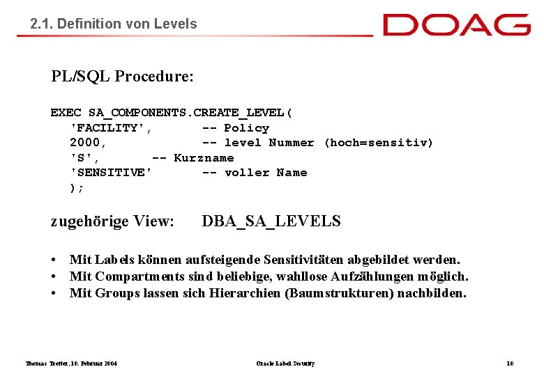 2. 1. Definition von Levels PL/SQL Procedure: EXEC SA_COMPONENTS. CREATE_LEVEL( 'FACILITY', -- Policy 2000,