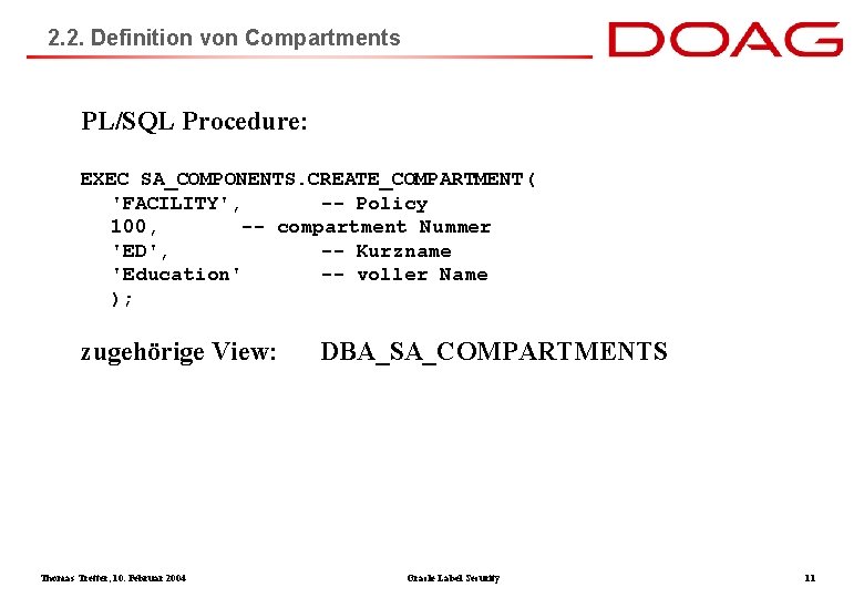 2. 2. Definition von Compartments PL/SQL Procedure: EXEC SA_COMPONENTS. CREATE_COMPARTMENT( 'FACILITY', -- Policy 100,