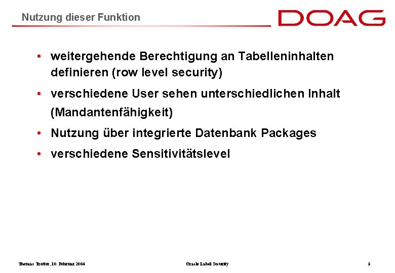 Nutzung dieser Funktion • weitergehende Berechtigung an Tabelleninhalten definieren (row level security) • verschiedene