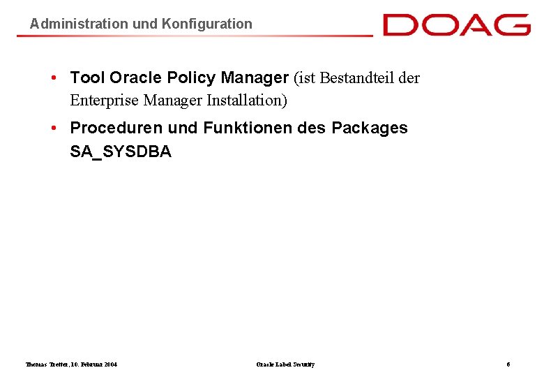 Administration und Konfiguration • Tool Oracle Policy Manager (ist Bestandteil der Enterprise Manager Installation)