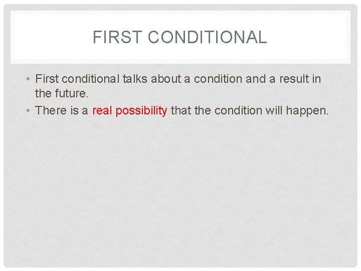 FIRST CONDITIONAL • First conditional talks about a condition and a result in the FIRST CONDITIONAL • First conditional talks about a condition and a result in the