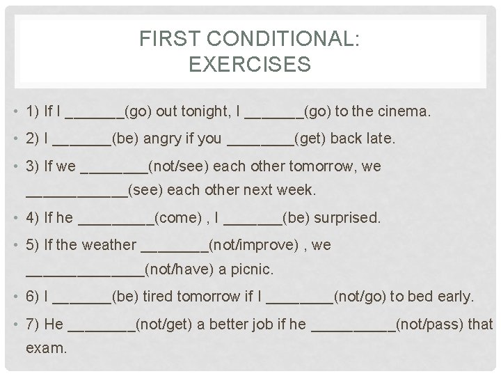 FIRST CONDITIONAL: EXERCISES • 1) If I _______(go) out tonight, I _______(go) to the