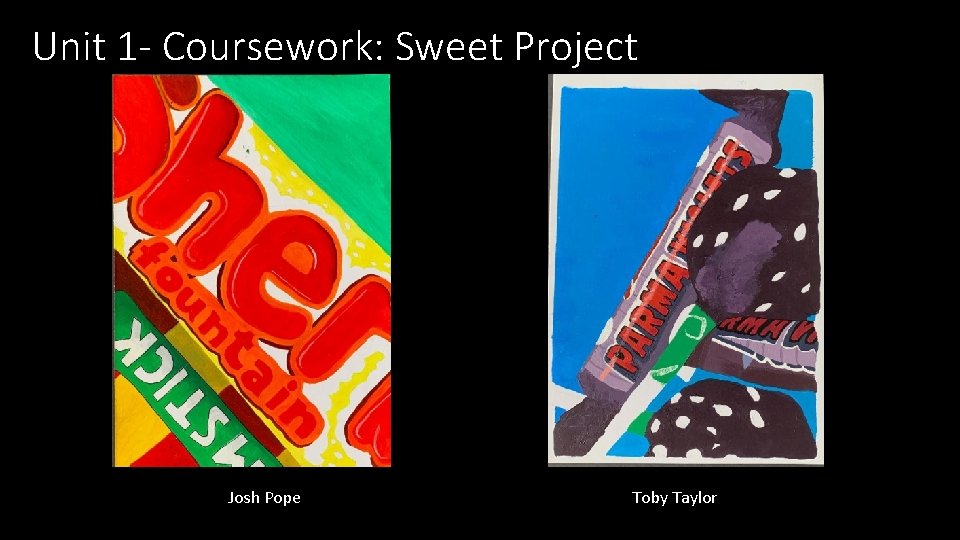 Unit 1 - Coursework: Sweet Project Josh Pope Toby Taylor 