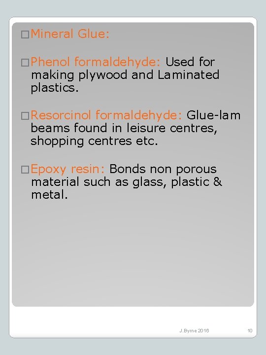 � Mineral Glue: � Phenol formaldehyde: Used for making plywood and Laminated plastics. �