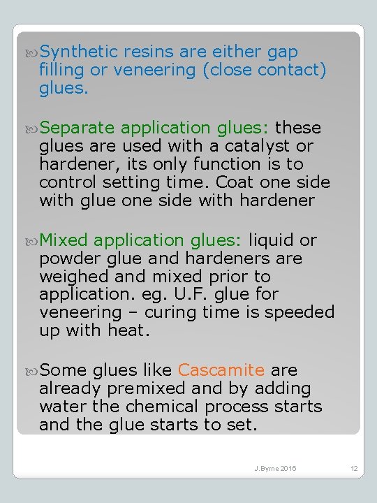  Synthetic resins are either gap filling or veneering (close contact) glues. Separate application