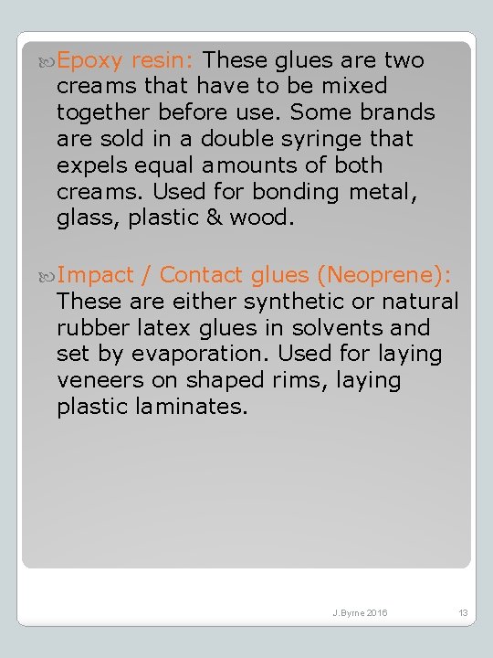  Epoxy resin: These glues are two creams that have to be mixed together