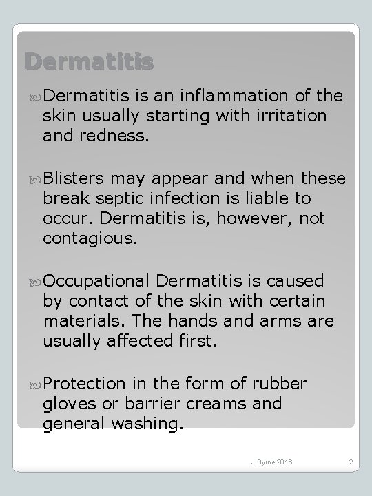 Dermatitis is an inflammation of the skin usually starting with irritation and redness. Blisters