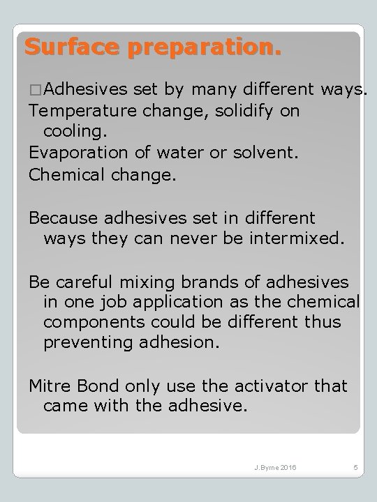 Surface preparation. � Adhesives set by many different ways. Temperature change, solidify on cooling.