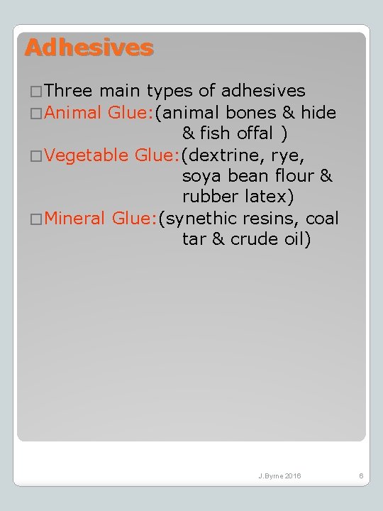 Adhesives � Three main types of adhesives � Animal Glue: (animal bones & hide