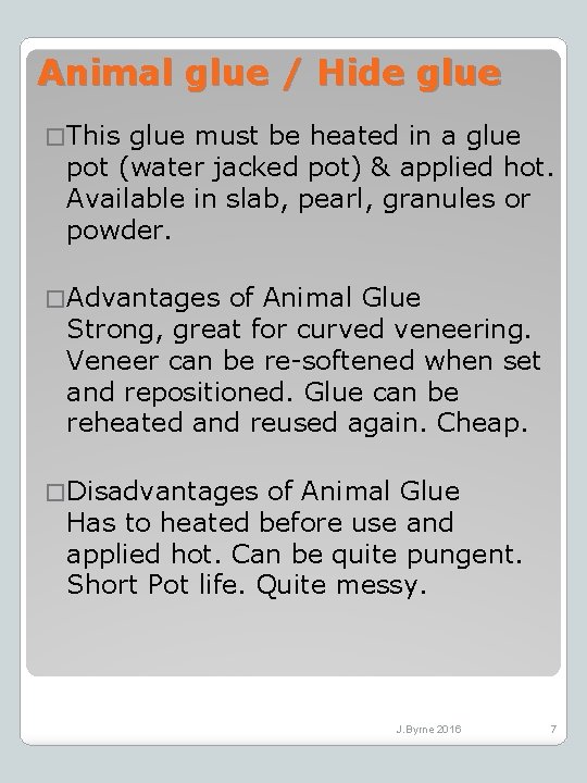 Animal glue / Hide glue � This glue must be heated in a glue