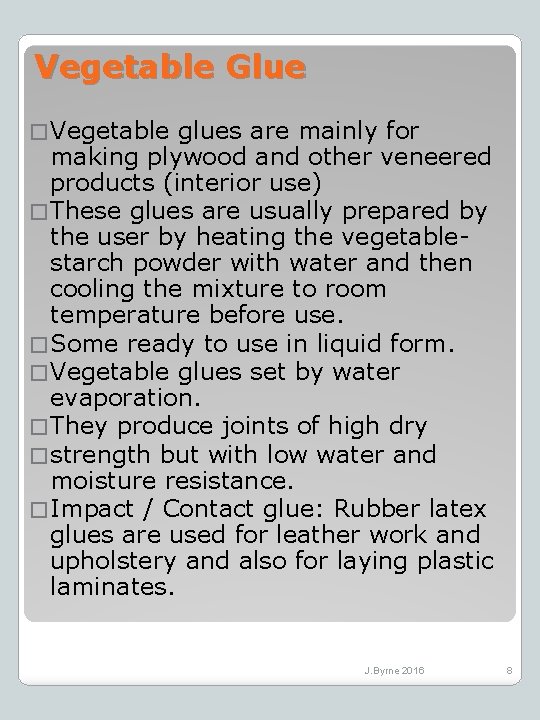 Vegetable Glue � Vegetable glues are mainly for making plywood and other veneered products