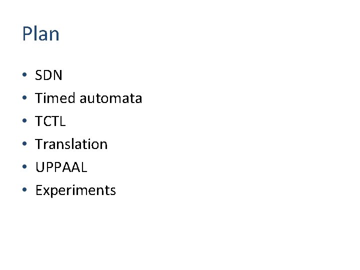 Plan • • • SDN Timed automata TCTL Translation UPPAAL Experiments 