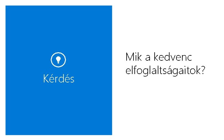 Kérdés Mik a kedvenc elfoglaltságaitok? 