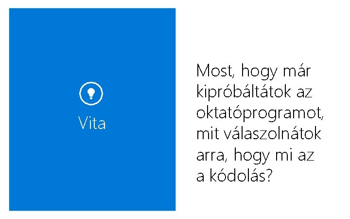 Vita Most, hogy már kipróbáltátok az oktatóprogramot, mit válaszolnátok arra, hogy mi az a