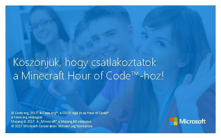 Köszönjük, hogy csatlakoztatok a Minecraft Hour of Code™-hoz! © Code. org, 2017. A Code.