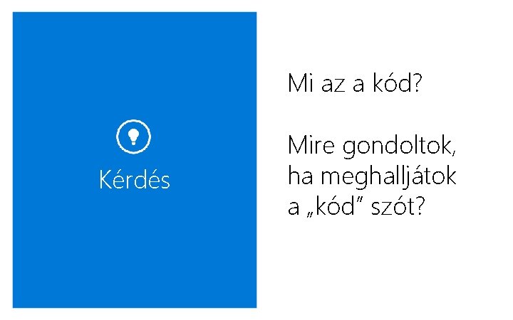 Mi az a kód? Kérdés Mire gondoltok, ha meghalljátok a „kód” szót? 