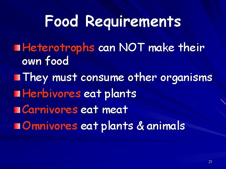 Food Requirements Heterotrophs can NOT make their own food They must consume other organisms