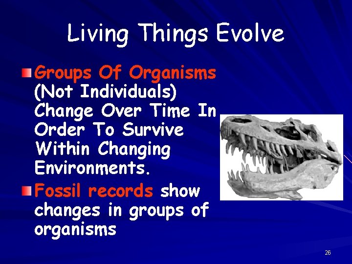 Living Things Evolve Groups Of Organisms (Not Individuals) Change Over Time In Order To