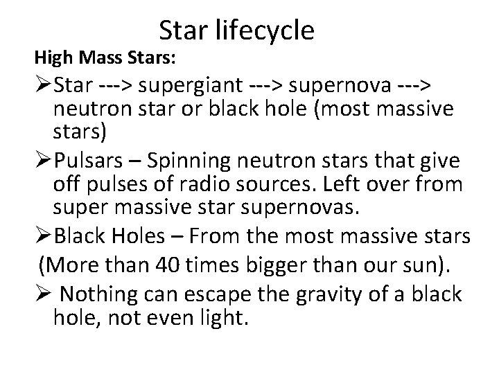 Star lifecycle High Mass Stars: ØStar ---> supergiant ---> supernova ---> neutron star or