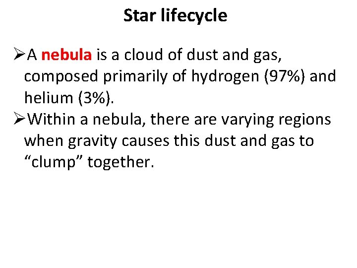 Star lifecycle ØA nebula is a cloud of dust and gas, composed primarily of