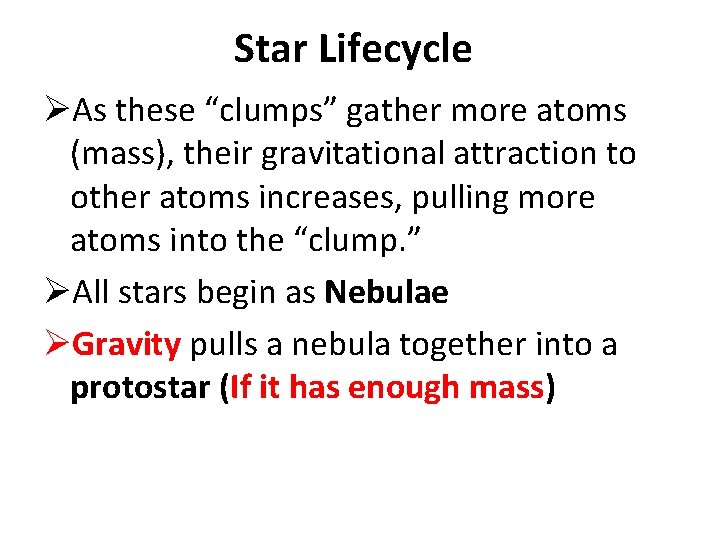 Star Lifecycle ØAs these “clumps” gather more atoms (mass), their gravitational attraction to other