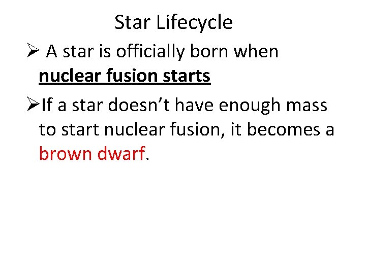 Star Lifecycle Ø A star is officially born when nuclear fusion starts ØIf a