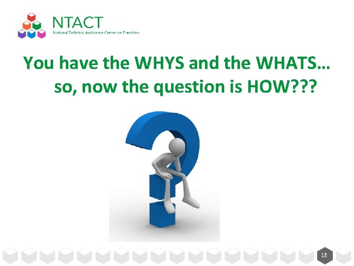 You have the WHYS and the WHATS… so, now the question is HOW? ?