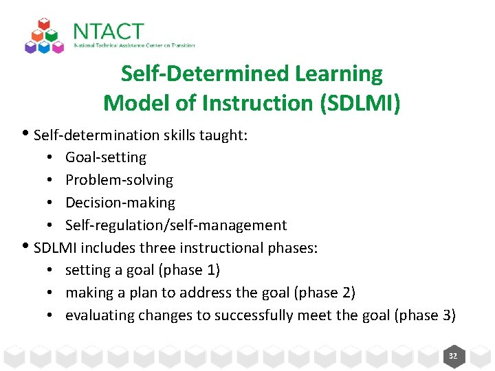 Self-Determined Learning Model of Instruction (SDLMI) • Self-determination skills taught: • Goal-setting • Problem-solving