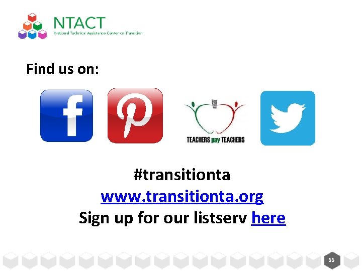 Find us on: #transitionta www. transitionta. org Sign up for our listserv here 66