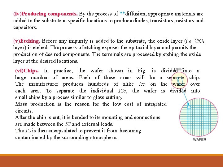 (iv)Producing components. By the process of **diffusion, appropriate materials are added to the substrate