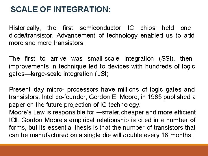 SCALE OF INTEGRATION: Historically, the first semiconductor IC chips held one diode/transistor. Advancement of