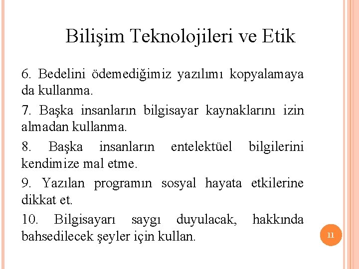 Bilişim Teknolojileri ve Etik 6. Bedelini ödemediğimiz yazılımı kopyalamaya da kullanma. 7. Başka insanların