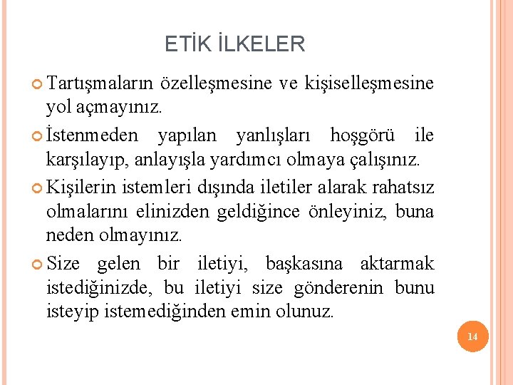 ETİK İLKELER Tartışmaların özelleşmesine ve kişiselleşmesine yol açmayınız. İstenmeden yapılan yanlışları hoşgörü ile karşılayıp,