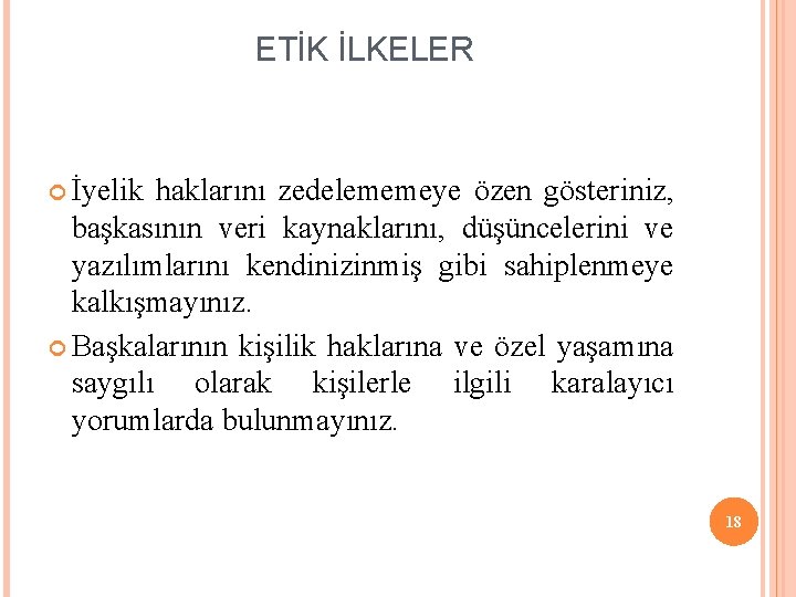 ETİK İLKELER İyelik haklarını zedelememeye özen gösteriniz, başkasının veri kaynaklarını, düşüncelerini ve yazılımlarını kendinizinmiş